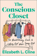 The Conscious Closet : The Revolutionary Guide to Looking Good While Doing Good-9781524744304