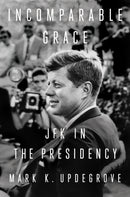 Incomparable Grace : JFK in the Presidency-9781524745745