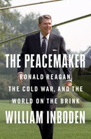 The Peacemaker : Ronald Reagan in the White House and the World-9781524745899