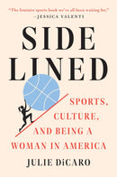 Sidelined : Sports, Culture, and Being a Woman in America-9781524746124