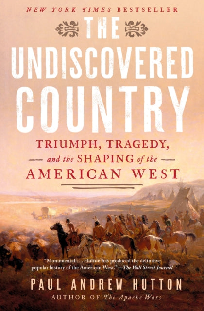 The Undiscovered Country : Triumph, Tragedy, and the Shaping of the American West-9781524746131
