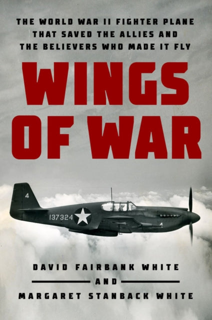 Wings Of War : The World War II Fighter Plane that Saved the Allies and the Believers Who Made It Fly-9781524746322