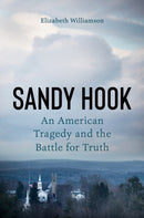Sandy Hook : An American Tragedy and the Battle for Truth-9781524746575