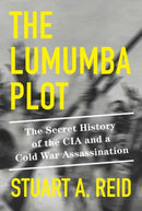 The Lumumba Plot : The Secret History of the CIA and a Cold War Assassination-9781524748814