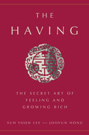 The Having : The Secret Art of Feeling and Growing Rich-9781524763411