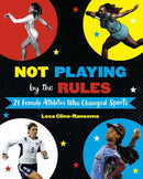 Not Playing by the Rules : 21 Female Athletes Who Changed Sports-9781524764531