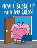 How I Broke Up with My Colon : Fascinating, Bizarre, and True Health Stories-9781524854058
