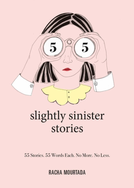 55 Slightly Sinister Stories : 55 Stories. 55 Words Each. No More. No Less.-9781524858797