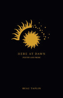 Here at Dawn : Poetry and Prose-9781524861674