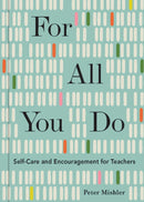For All You Do : Self-Care and Encouragement for Teachers-9781524867805