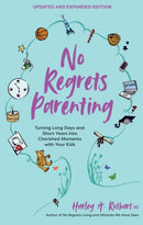 No Regrets Parenting, Updated and Expanded Edition : Turning Long Days and Short Years into Cherished Moments with Your Kids-9781524870577