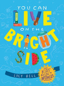 You Can Live on the Bright Side : The Kids' Guide to Optimism-9781524875527