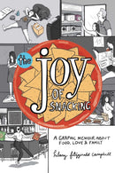 The Joy of Snacking : A Graphic Memoir about Food, Love & Family-9781524876456