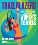 Trailblazers : The Unmatched Story of Women's Tennis-9781524878023
