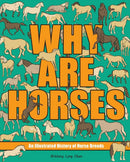 Why Are Horses : An Illustrated History of Horse Breeds Volume 2-9781524885977