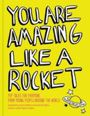 You Are Amazing Like a Rocket : Pep Talks for Everyone from Young People Around the World-9781524888732