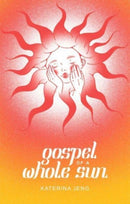 Gospel of a Whole Sun-9781524889807