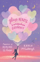 Glass Hearts & Unspoken Goodbyes : Poems of Healing and Hope-9781524890261