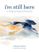 I'm Still Here : A Dog's Purpose Forever-9781524893811