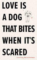 Love Is a Dog That Bites When It's Scared-9781524893873