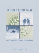 You Are a Sacred Place : Visual Poems for Living in Climate Crisis-9781524894788