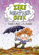 Zeke the Weather Geek: There's Mud in My Flood!-9781525304446
