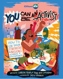 You Can Be an Activist : How to Use Your Strengths and Passions to Make a Difference-9781525308406