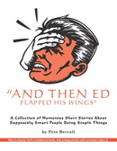 And Then Ed Flapped His Wings : A Collection of Humorous Short Stories About Supposedly Smart People Doing Stupid Things-9781525503450