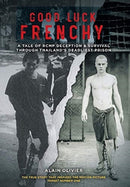 Good Luck Frenchy : A Tale of RCMP Deception & Survival Through Thailand's Deadliest Prison-9781525537318