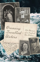 Crossing Troubled Waters : The Memoir of an English War Widow-9781525537929