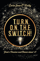 T.U.R.N. O.N. T.H.E. S.W.I.T.C.H! : Find a Passion and Obsess about it!-9781525546310