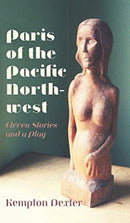 Paris of the Pacific Northwest : Eleven Stories and a Play-9781525592003