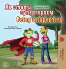 Being a Superhero (Ukrainian English Bilingual Book for Kids)-9781525932380