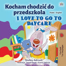I Love to Go to Daycare (Polish English Bilingual Children's Book)-9781525934001