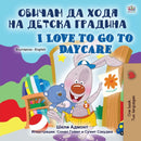 I Love to Go to Daycare (Bulgarian English Bilingual Book for Kids)-9781525934544