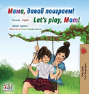 Let''s play, Mom! (Russian English Bilingual Children''s Book)