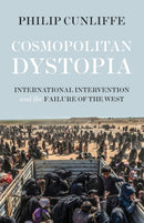 Cosmopolitan Dystopia : International Intervention and the Failure of the West-9781526105738