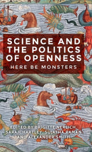 Science and the Politics of Openness : Here be Monsters-9781526106469