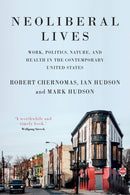 Neoliberal Lives : Work, Politics, Nature, and Health in the Contemporary United States-9781526110190