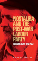 Nostalgia and the Post-War Labour Party : Prisoners of the Past-9781526113306