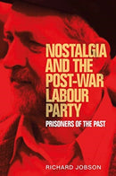 Nostalgia and the Post-War Labour Party : Prisoners of the Past-9781526113313