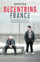 Decentring France : Multilingualism and Power in Contemporary French Cinema-9781526113580