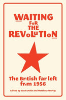 Waiting for the Revolution : The British Far Left from 1956-9781526113665