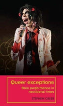 Queer Exceptions : Solo Performance in Neoliberal Times-9781526113702