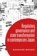 Understanding Governance in Contemporary Japan : Transformation and the Regulatory State-9781526114716