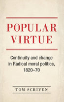 Popular Virtue : Continuity and Change in Radical Moral Politics, 1820-70-9781526114754