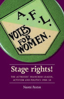 Stage Rights! : The Actresses' Franchise League, Activism and Politics 1908-58-9781526114808