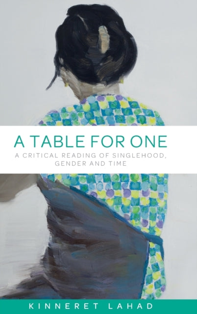 A Table for One : A Critical Reading of Singlehood, Gender and Time-9781526115393