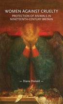 Women Against Cruelty : Protection of Animals in Nineteenth-Century Britain-9781526115423