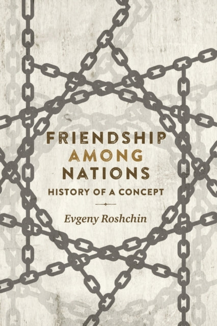 Friendship Among Nations : History of a Concept-9781526116468